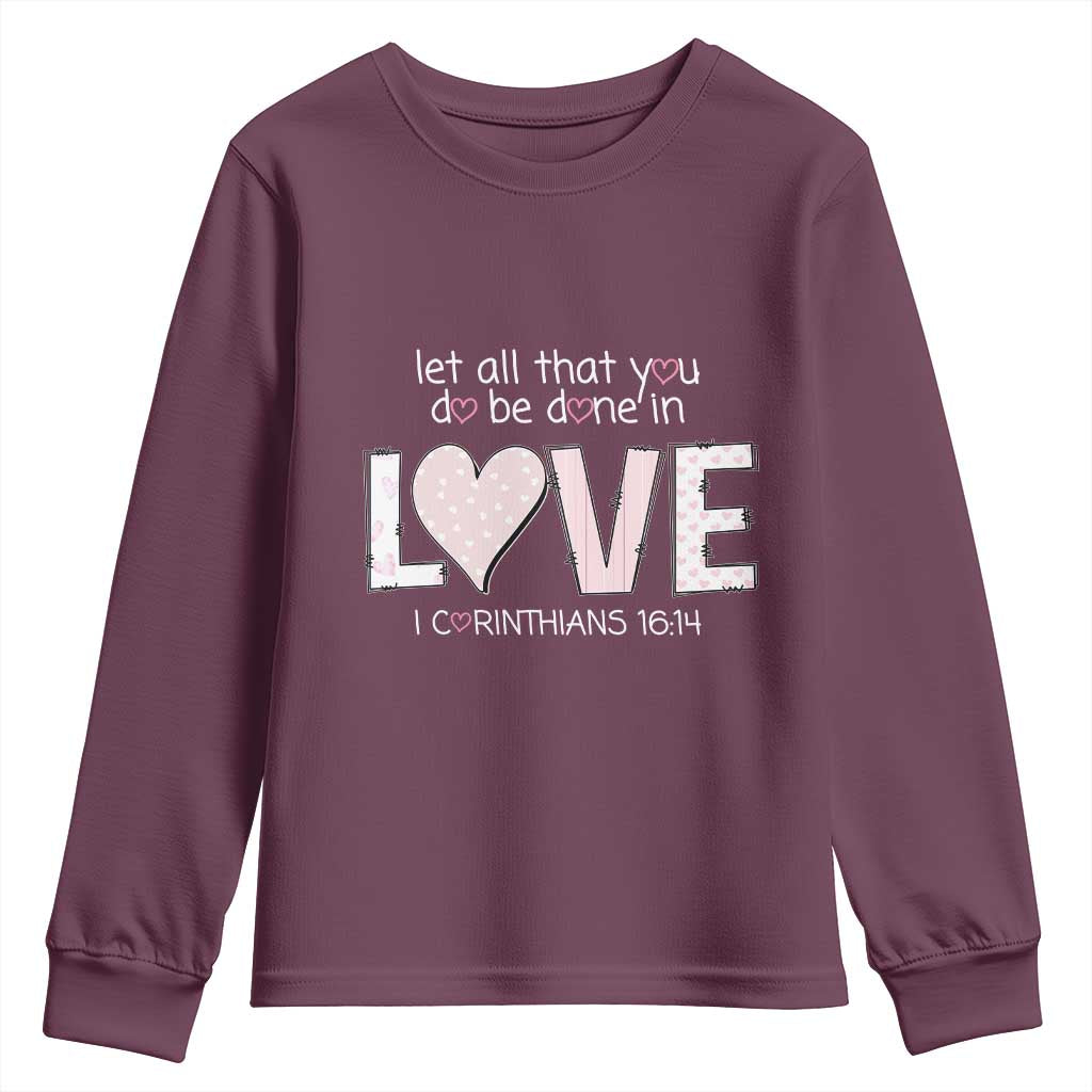 Let All That You Do Be Done In Love Youth Sweatshirt Christian Religious God Bible Verses Valentine's Day Pink Heart TS11 Maroon Print Your Wear