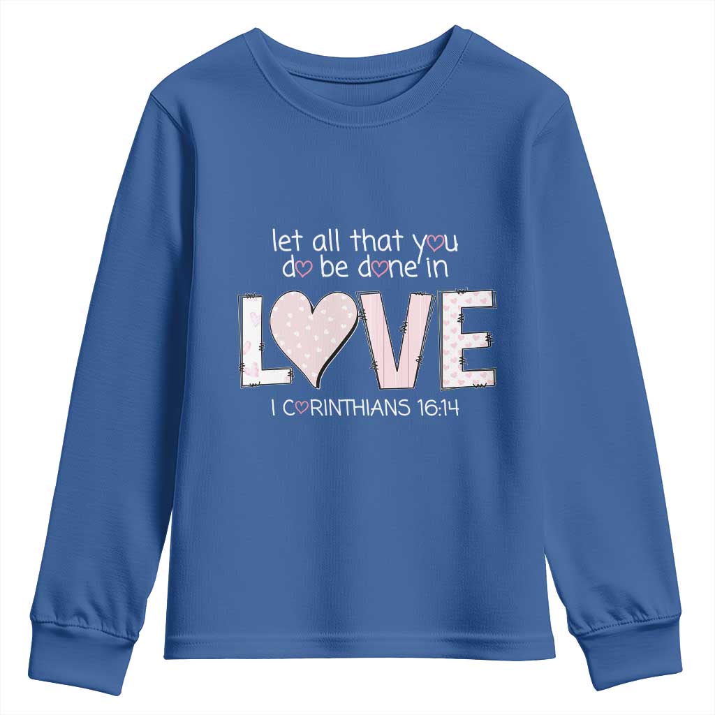 Let All That You Do Be Done In Love Youth Sweatshirt Christian Religious God Bible Verses Valentine's Day Pink Heart TS11 Royal Blue Print Your Wear