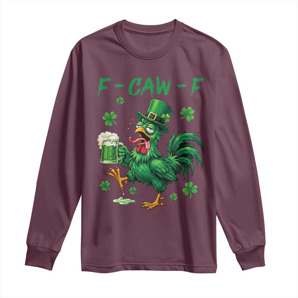 Funny F Caw F Chicken St Patricks Day Long Sleeve Shirt Irish Beer Drinking Shamrock Print TS11 Maroon Print Your Wear
