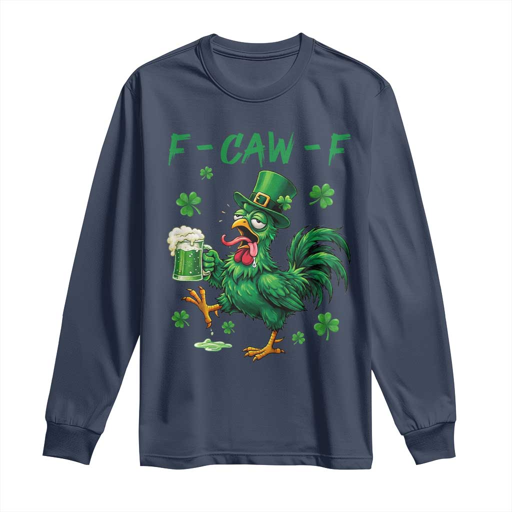 Funny F Caw F Chicken St Patricks Day Long Sleeve Shirt Irish Beer Drinking Shamrock Print TS11 Navy Print Your Wear