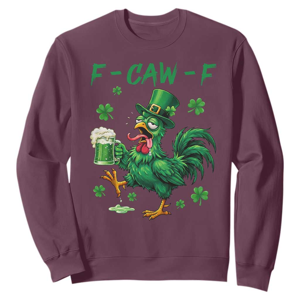 Funny F Caw F Chicken St Patricks Day Sweatshirt Irish Beer Drinking Shamrock Print TS11 Maroon Print Your Wear