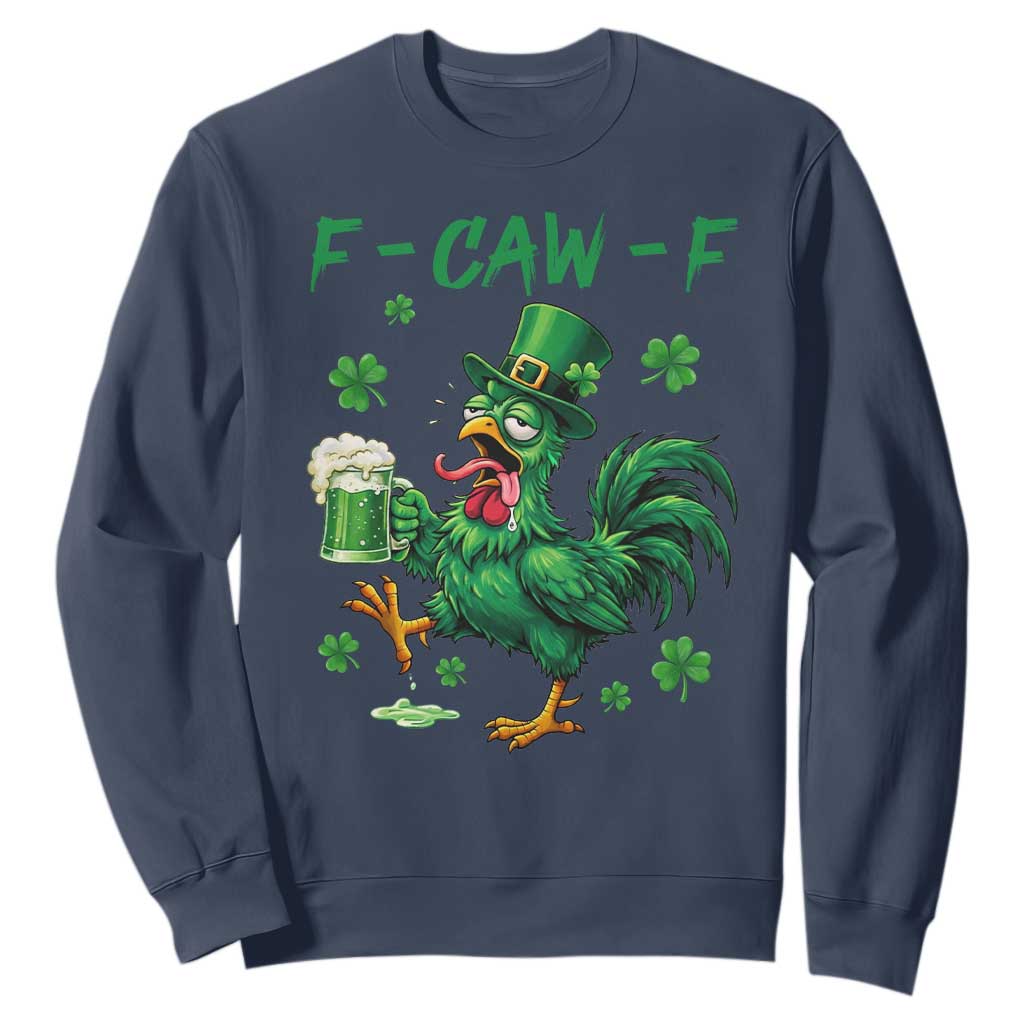 Funny F Caw F Chicken St Patricks Day Sweatshirt Irish Beer Drinking Shamrock Print TS11 Navy Print Your Wear