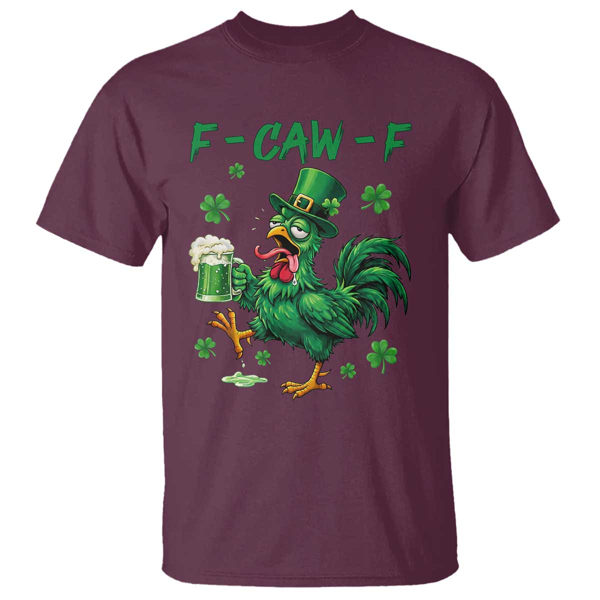 Funny F Caw F Chicken St Patricks Day T Shirt - Irish Beer Drinking Shamrock Print Tee TS11 Maroon Print Your Wear
