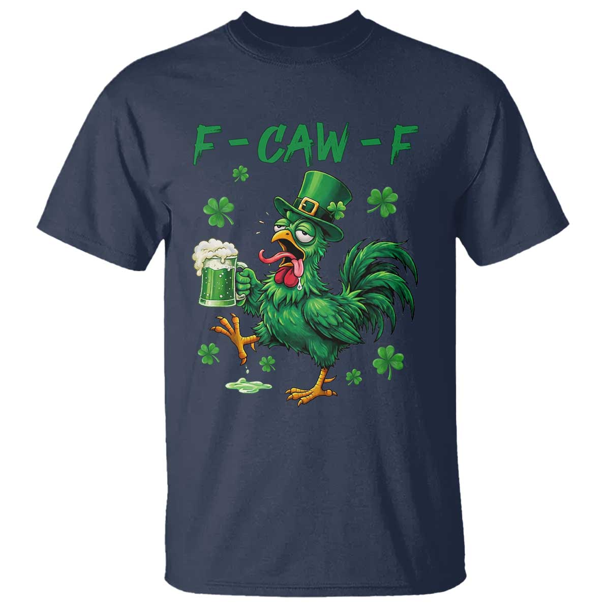 Funny F Caw F Chicken St Patricks Day T Shirt - Irish Beer Drinking Shamrock Print Tee TS11 Navy Print Your Wear