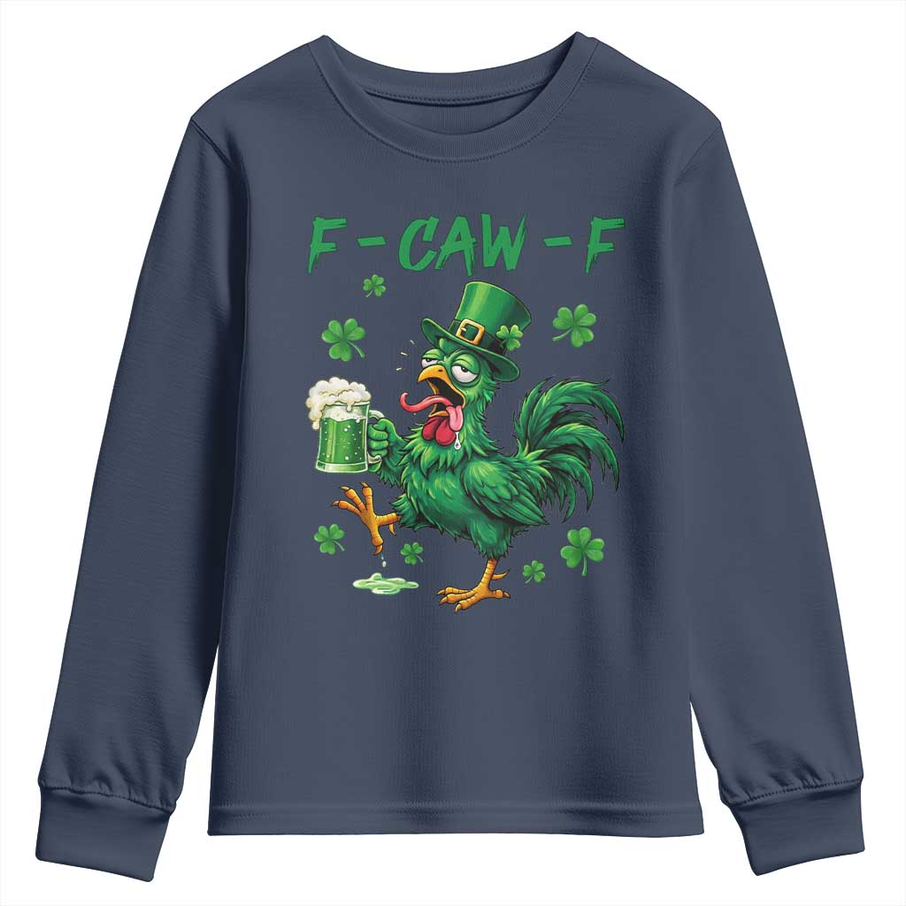 Funny F Caw F Chicken St Patricks Day Youth Sweatshirt Irish Beer Drinking Shamrock Print TS11 Navy Print Your Wear