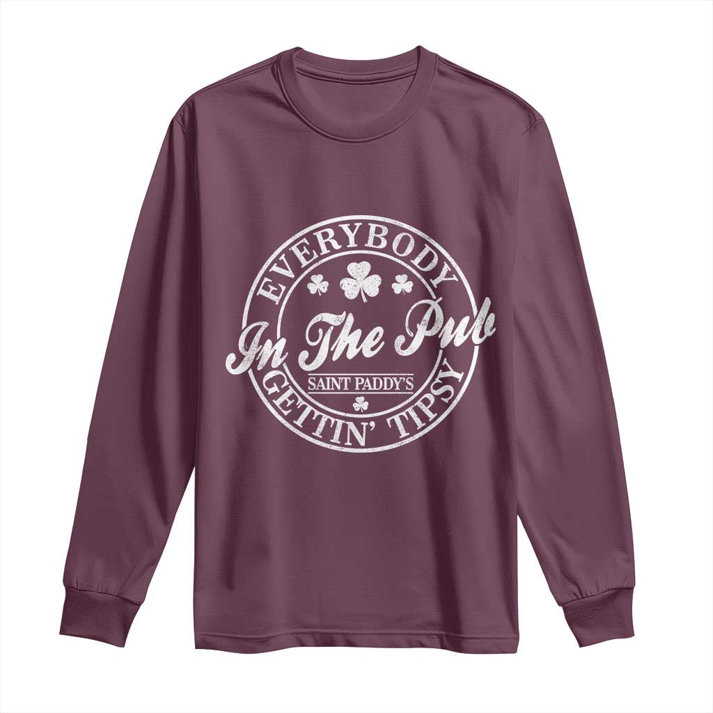 Everybody In The Pub Gettin Tipsy Long Sleeve Shirt Funny St Patricks Day Beer Drinking TS11 Maroon Print Your Wear