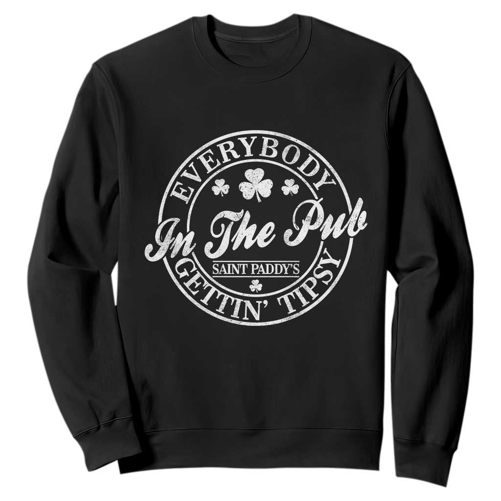 Everybody In The Pub Gettin Tipsy Sweatshirt Funny St Patricks Day Beer Drinking TS11 Black Print Your Wear