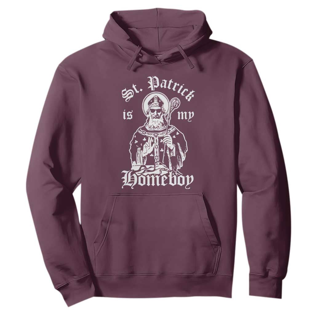 Saint Patrick Is My Homeboy Hoodie Funny St Patricks Day TS11 Maroon Print Your Wear