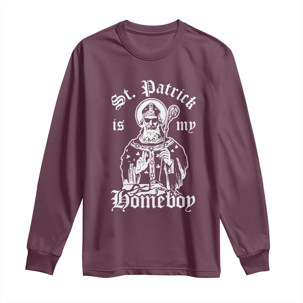Saint Patrick Is My Homeboy Long Sleeve Shirt Funny St Patricks Day TS11 Maroon Print Your Wear