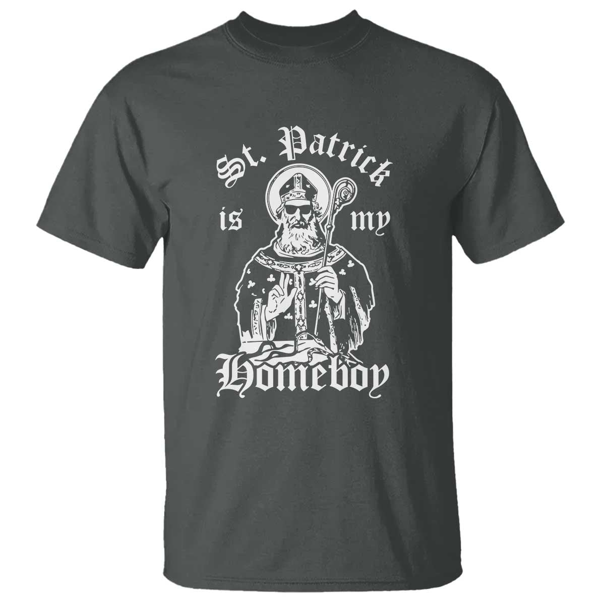 Saint Patrick Is My Homeboy T Shirt Funny St Patricks Day TS11 Dark Heather Print Your Wear