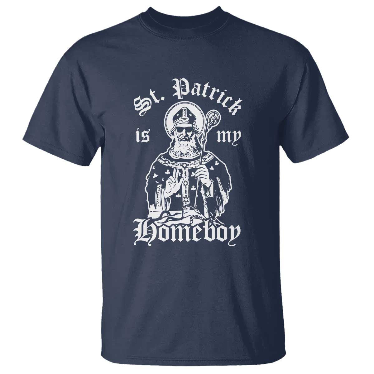 Saint Patrick Is My Homeboy T Shirt - Funny St Patricks Day TS11 Navy Print Your Wear