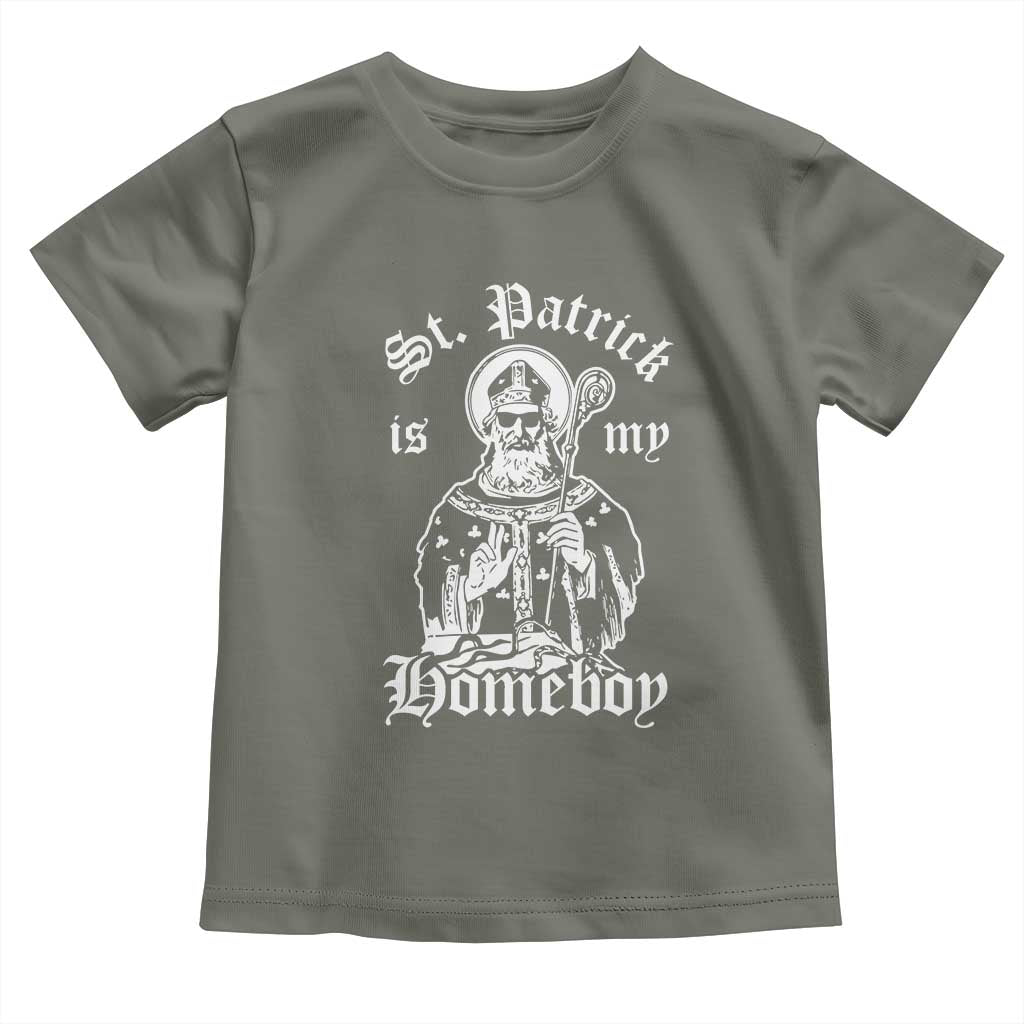 Saint Patrick Is My Homeboy Toddler T Shirt Funny St Patricks Day TS11 Military Green Print Your Wear