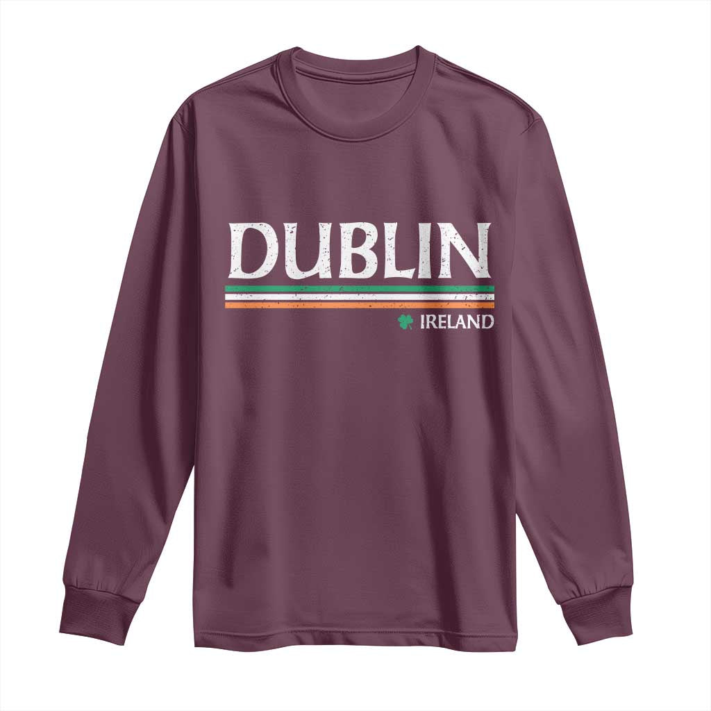 Dublin Ireland Long Sleeve Shirt Ireland Flag Souvenirs St Patricks Day Shamrock TS11 Maroon Print Your Wear