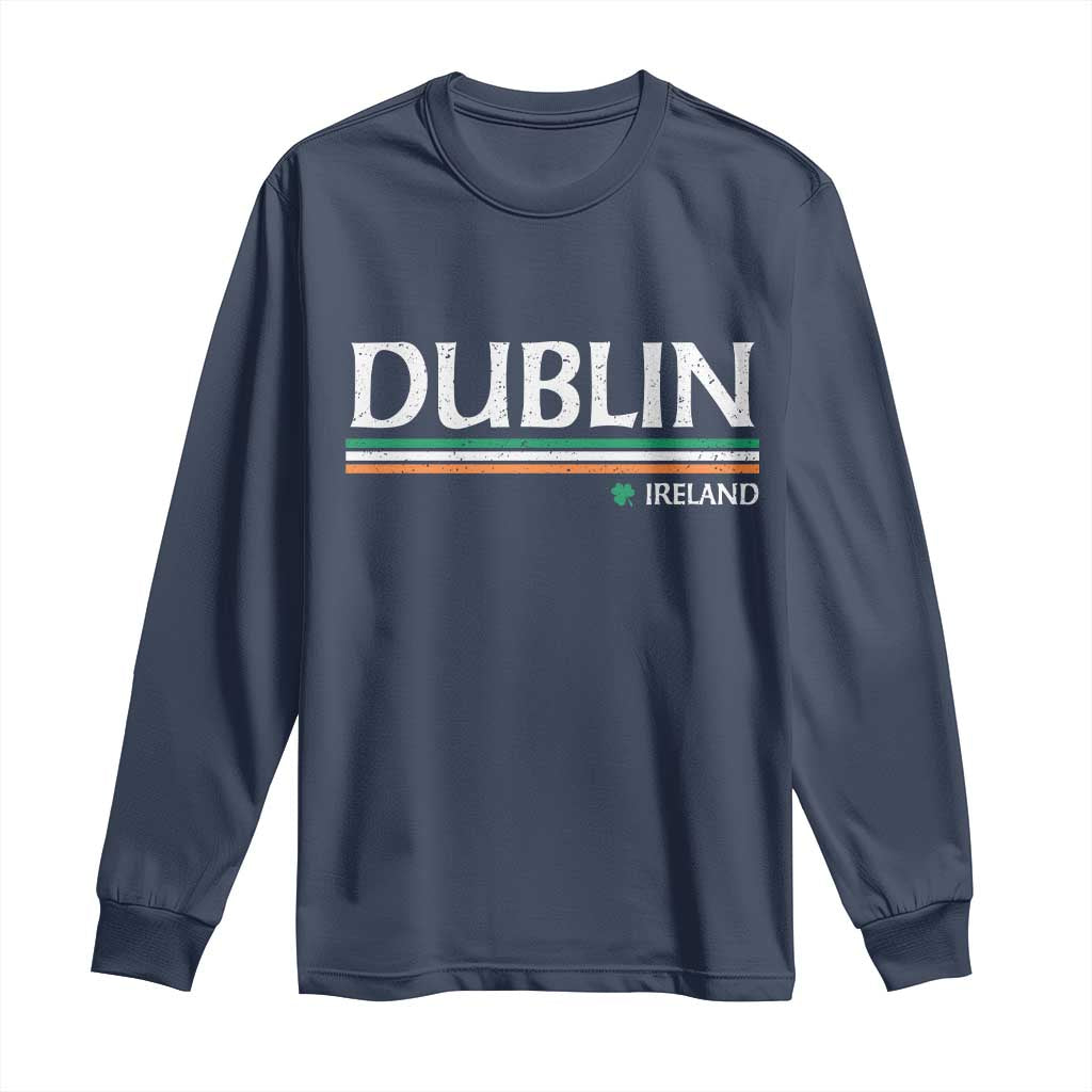 Dublin Ireland Long Sleeve Shirt Ireland Flag Souvenirs St Patricks Day Shamrock TS11 Navy Print Your Wear