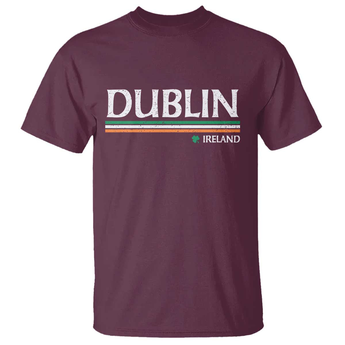 Dublin Ireland T Shirt Ireland Flag Souvenirs St Patricks Day Shamrock TS11 Maroon Print Your Wear