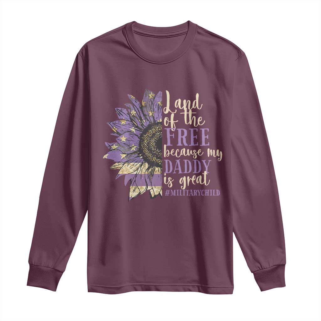 Military Child Month Long Sleeve Shirt Land Of The Free Because My Daddy Is Great Purple Sunflower TS11 Maroon Print Your Wear