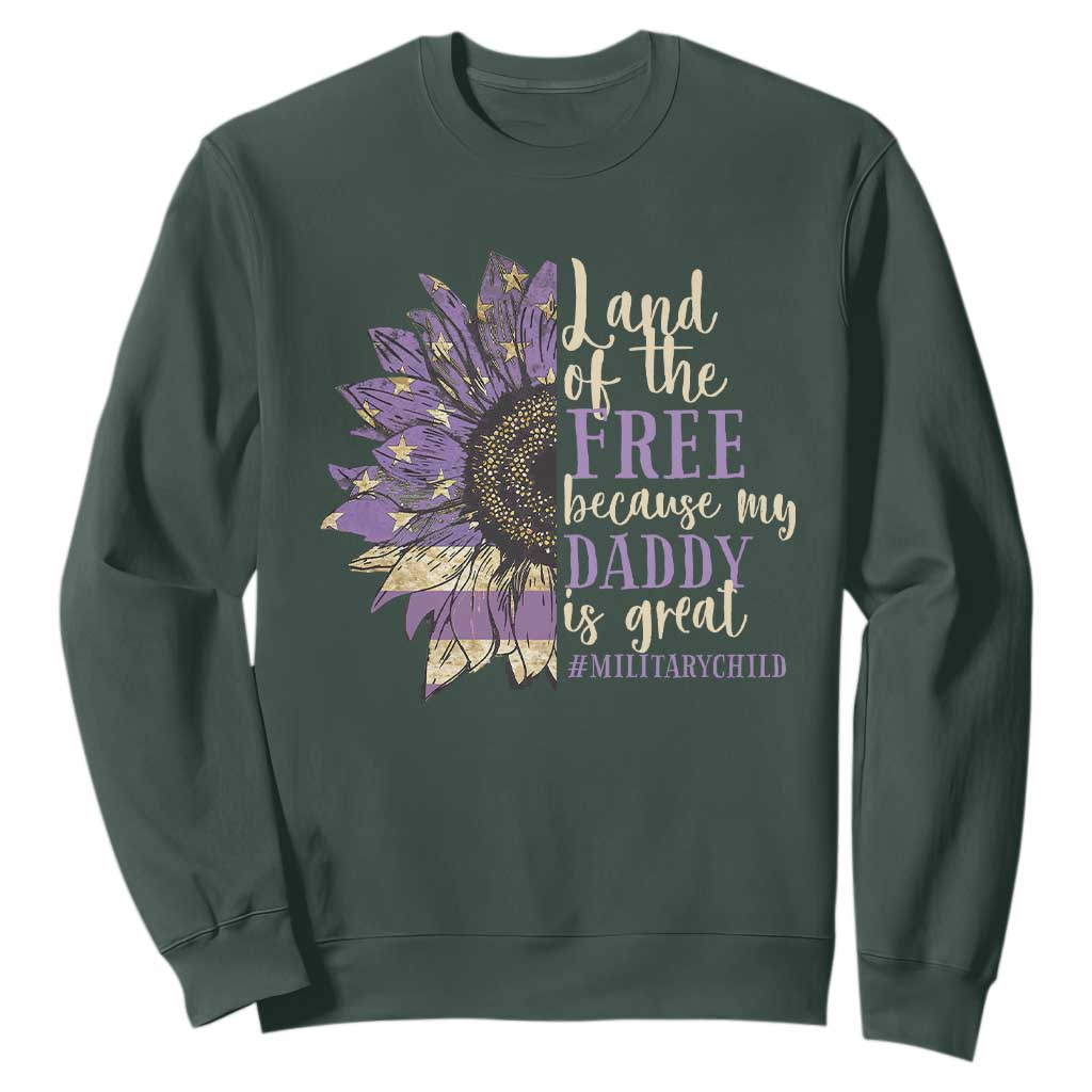 Military Child Month Sweatshirt Land Of The Free Because My Daddy Is Great Purple Sunflower TS11 Dark Forest Green Print Your Wear