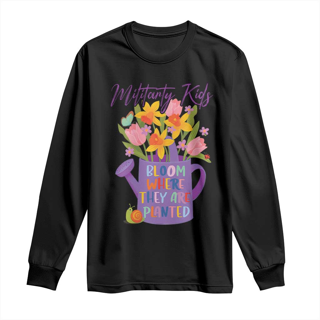 Military Kids Bloom Where They Are Planted Long Sleeve Shirt Military Child Month Flower TS11 Black Print Your Wear