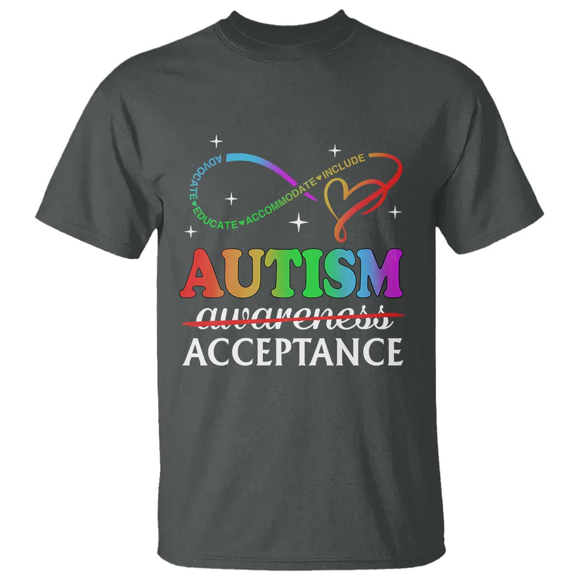 Autism Awareness Acceptance T Shirt Advocate Educate Accommodate Include Infinity Symbol TS11 Dark Heather Print Your Wear