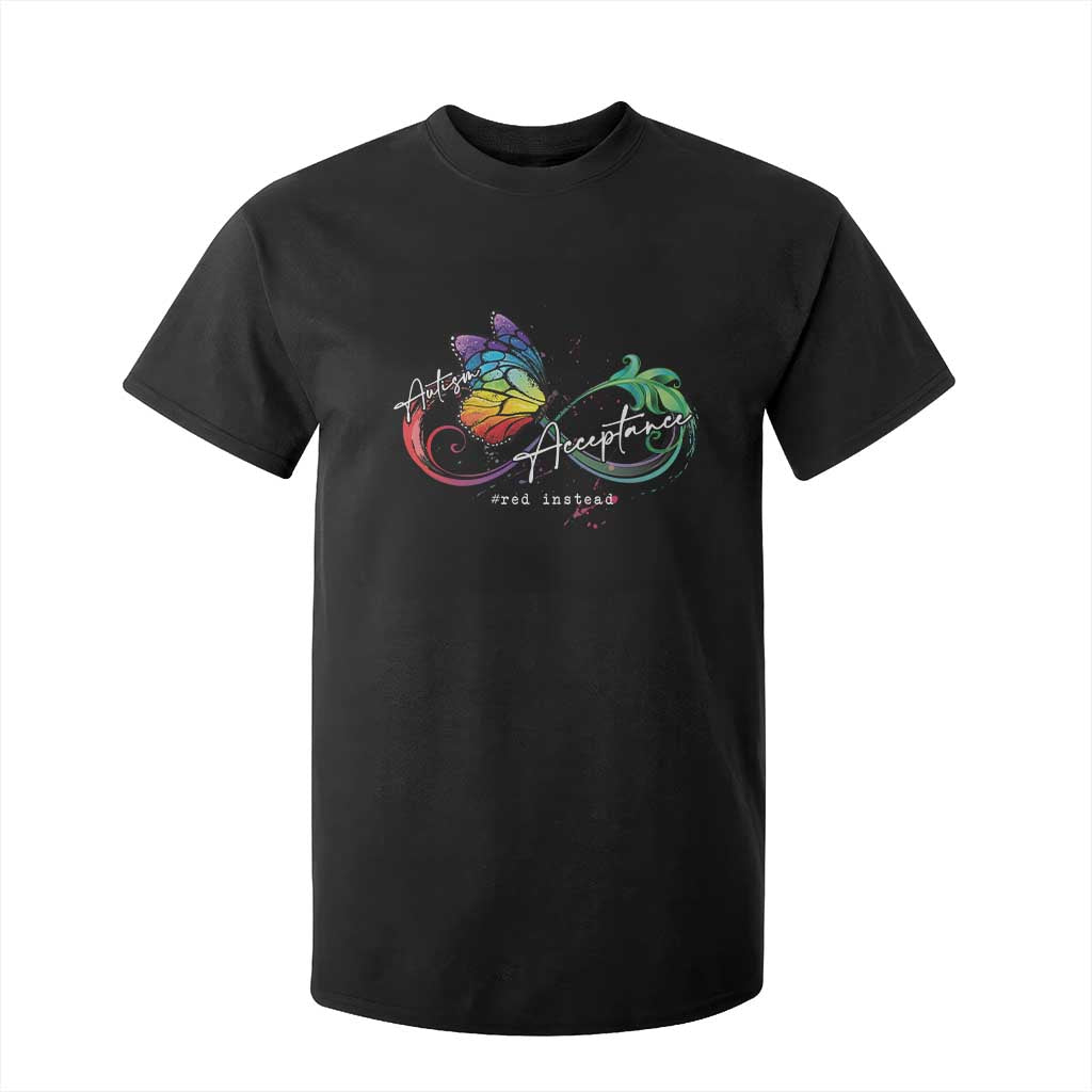 Autism Awareness Acceptance Red Instead T Shirt For Kid Infinity Symbol Rainbow Butterfly Feather TS11 Black Print Your Wear