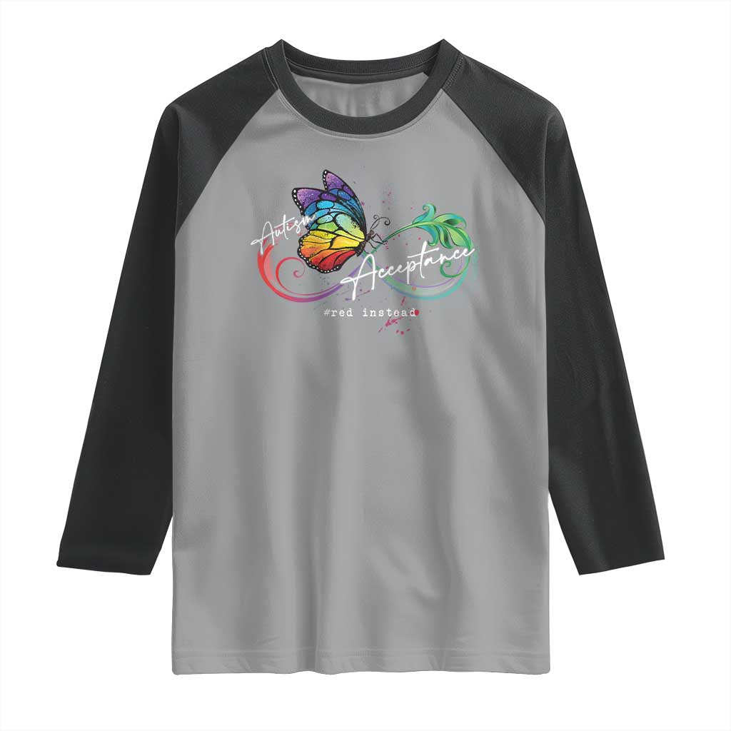 Autism Awareness Acceptance Red Instead Raglan Shirt Infinity Symbol Rainbow Butterfly Feather TS11 Sport Gray Black Print Your Wear