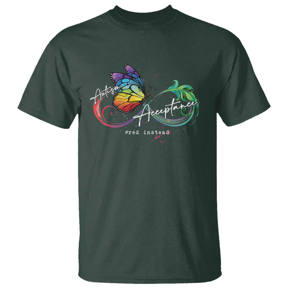 Autism Awareness Acceptance Red Instead T Shirt Infinity Symbol Rainbow Butterfly Feather TS11 Dark Forest Green Print Your Wear