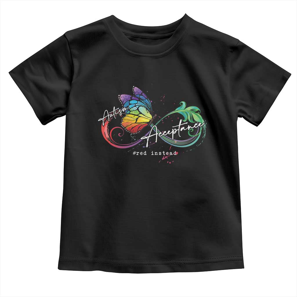 Autism Awareness Acceptance Red Instead Toddler T Shirt Infinity Symbol Rainbow Butterfly Feather TS11 Black Print Your Wear