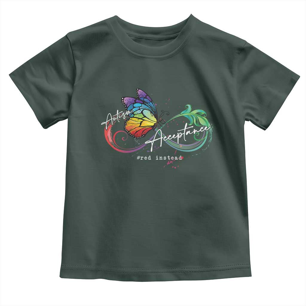 Autism Awareness Acceptance Red Instead Toddler T Shirt Infinity Symbol Rainbow Butterfly Feather TS11 Dark Forest Green Print Your Wear