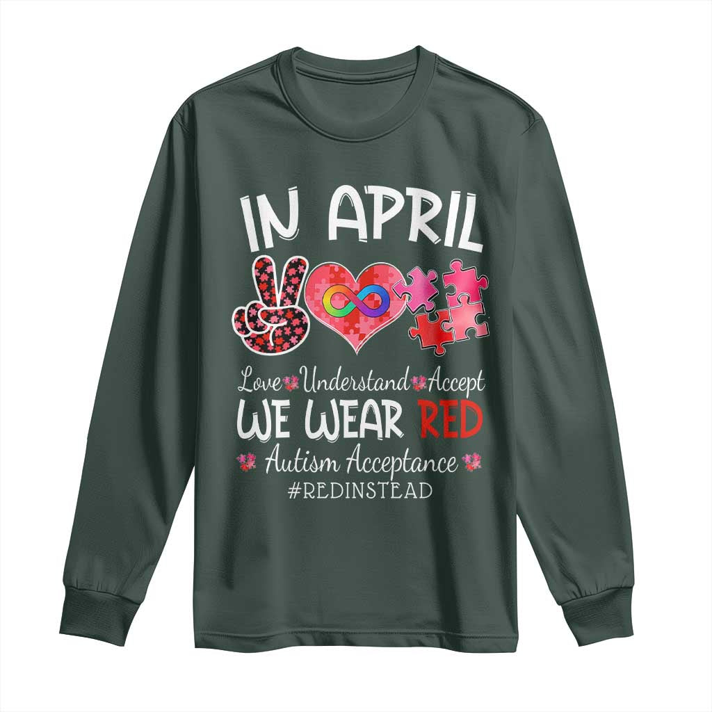 Autism Awareness Acceptance Red Instead Long Sleeve Shirt In April We Wear Red Peace Love Puzzle TS11 Dark Forest Green Print Your Wear