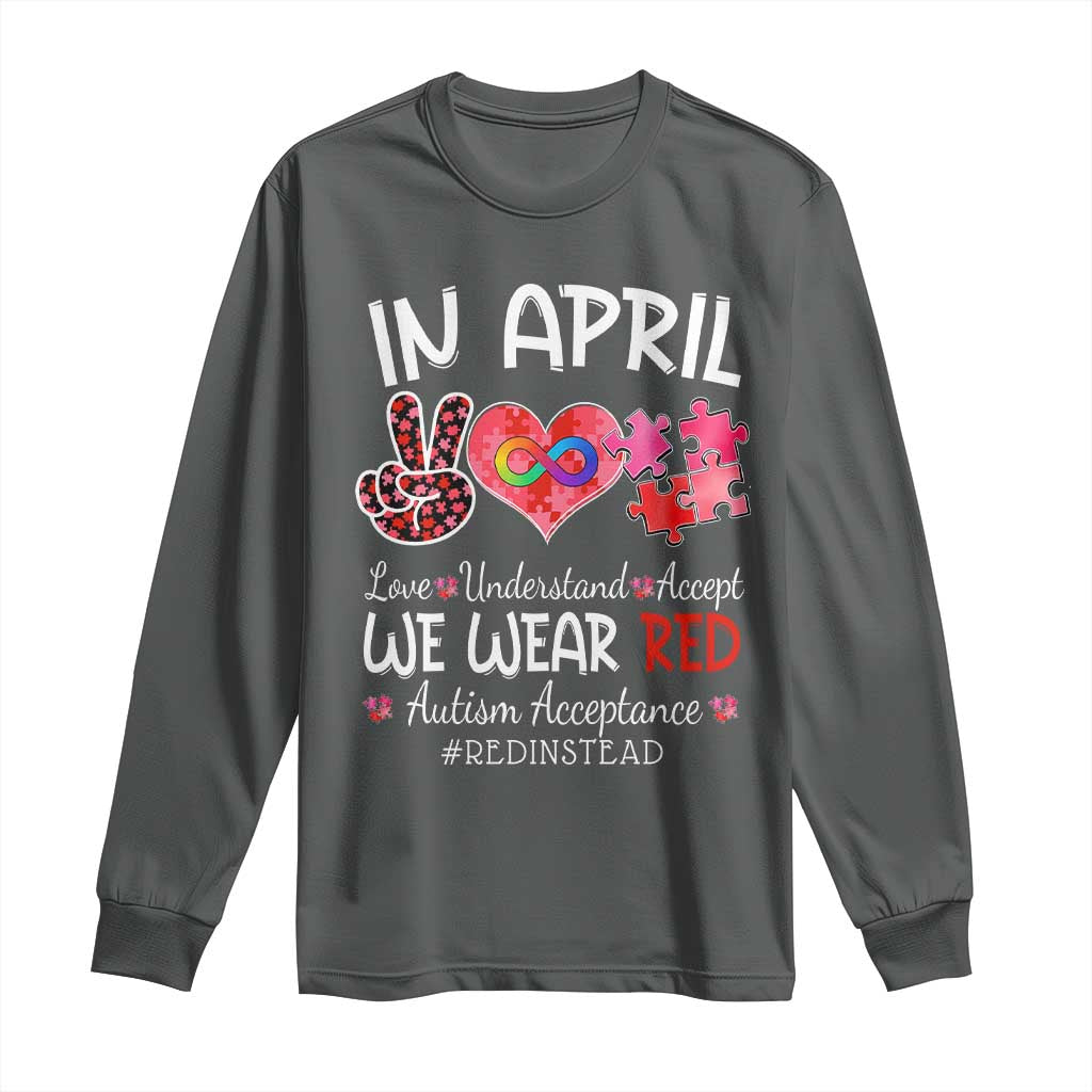 Autism Awareness Acceptance Red Instead Long Sleeve Shirt In April We Wear Red Peace Love Puzzle TS11 Dark Heather Print Your Wear