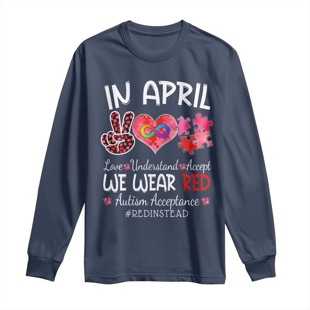 Autism Awareness Acceptance Red Instead Long Sleeve Shirt In April We Wear Red Peace Love Puzzle TS11 Navy Print Your Wear