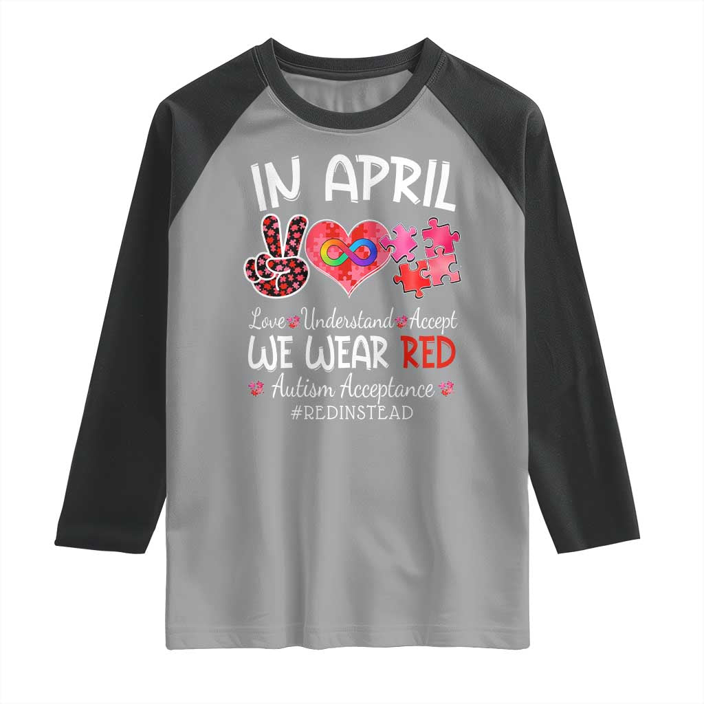 Autism Awareness Acceptance Red Instead Raglan Shirt In April We Wear Red Peace Love Puzzle TS11 Sport Gray Black Print Your Wear