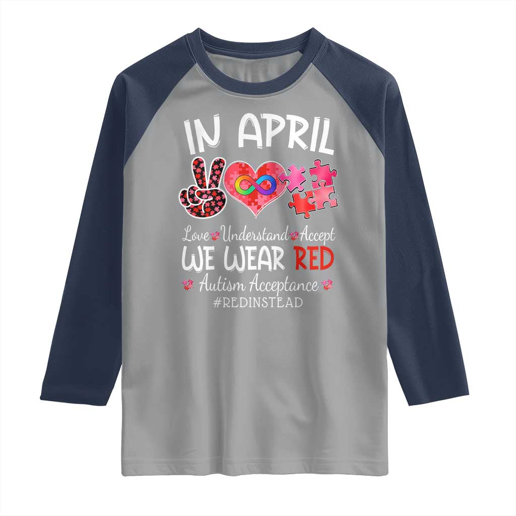Autism Awareness Acceptance Red Instead Raglan Shirt In April We Wear Red Peace Love Puzzle TS11 Sport Gray Navy Print Your Wear
