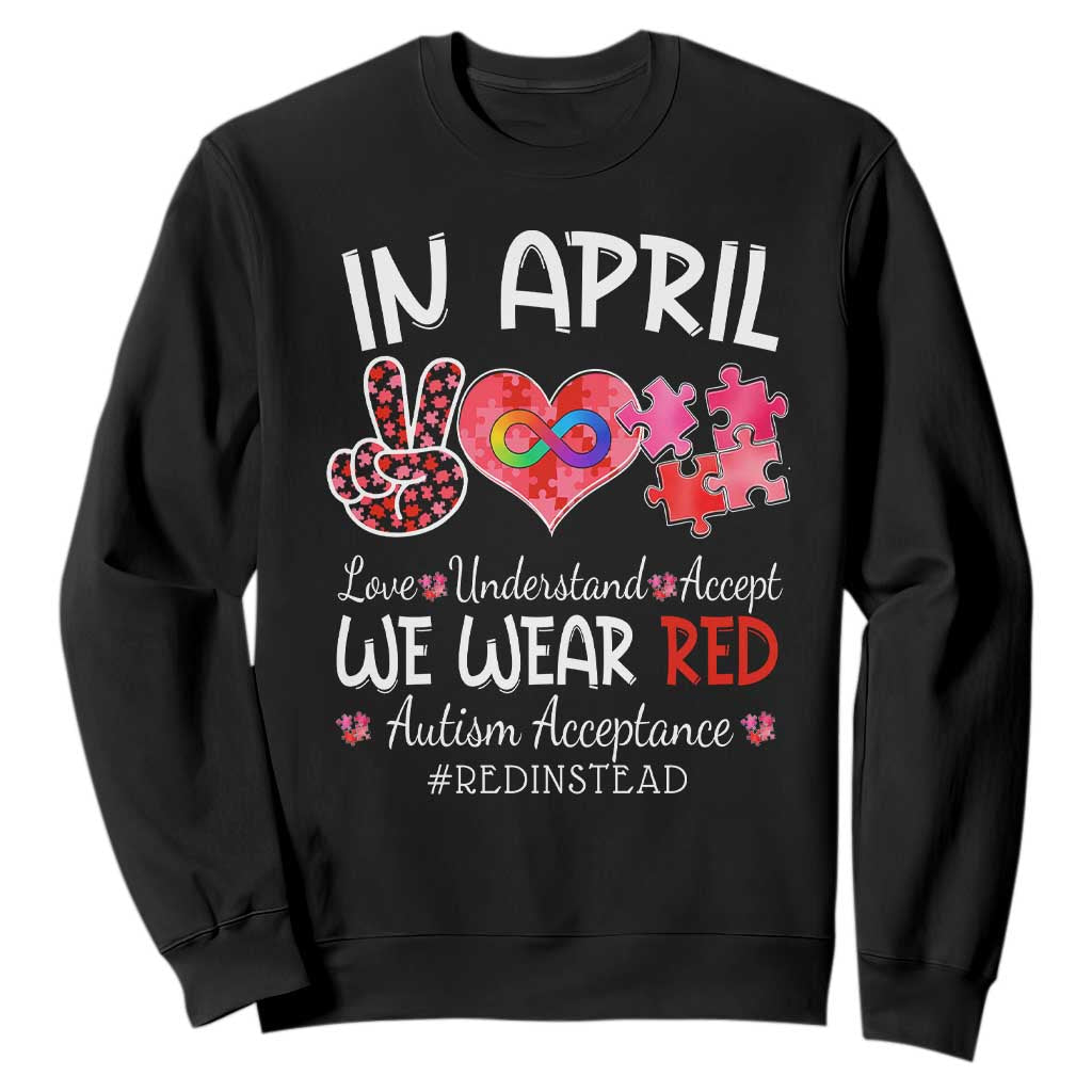 Autism Awareness Acceptance Red Instead Sweatshirt In April We Wear Red Peace Love Puzzle TS11 Black Print Your Wear
