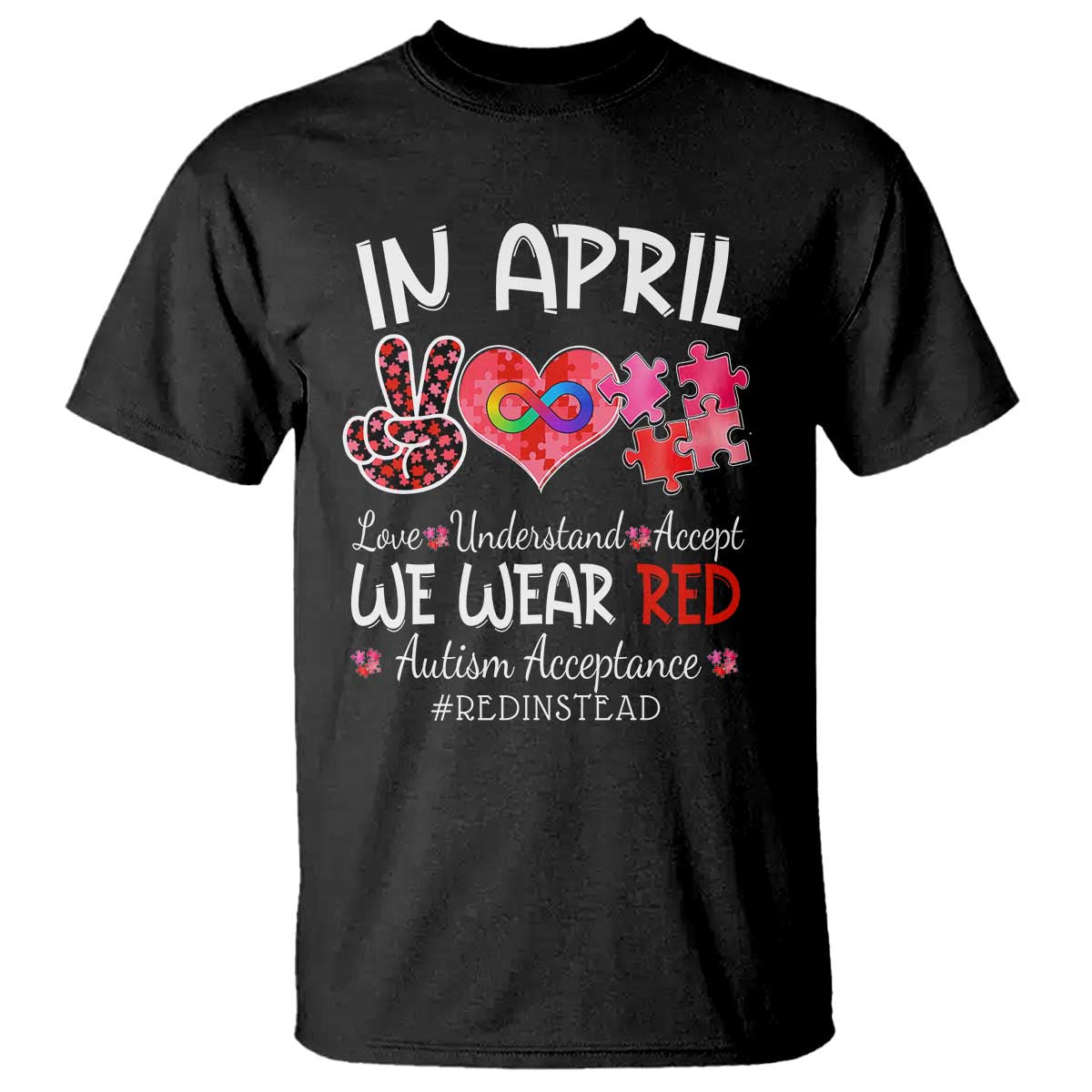 Autism Awareness Acceptance Red Instead T Shirt In April We Wear Red Peace Love Puzzle TS11 Black Print Your Wear