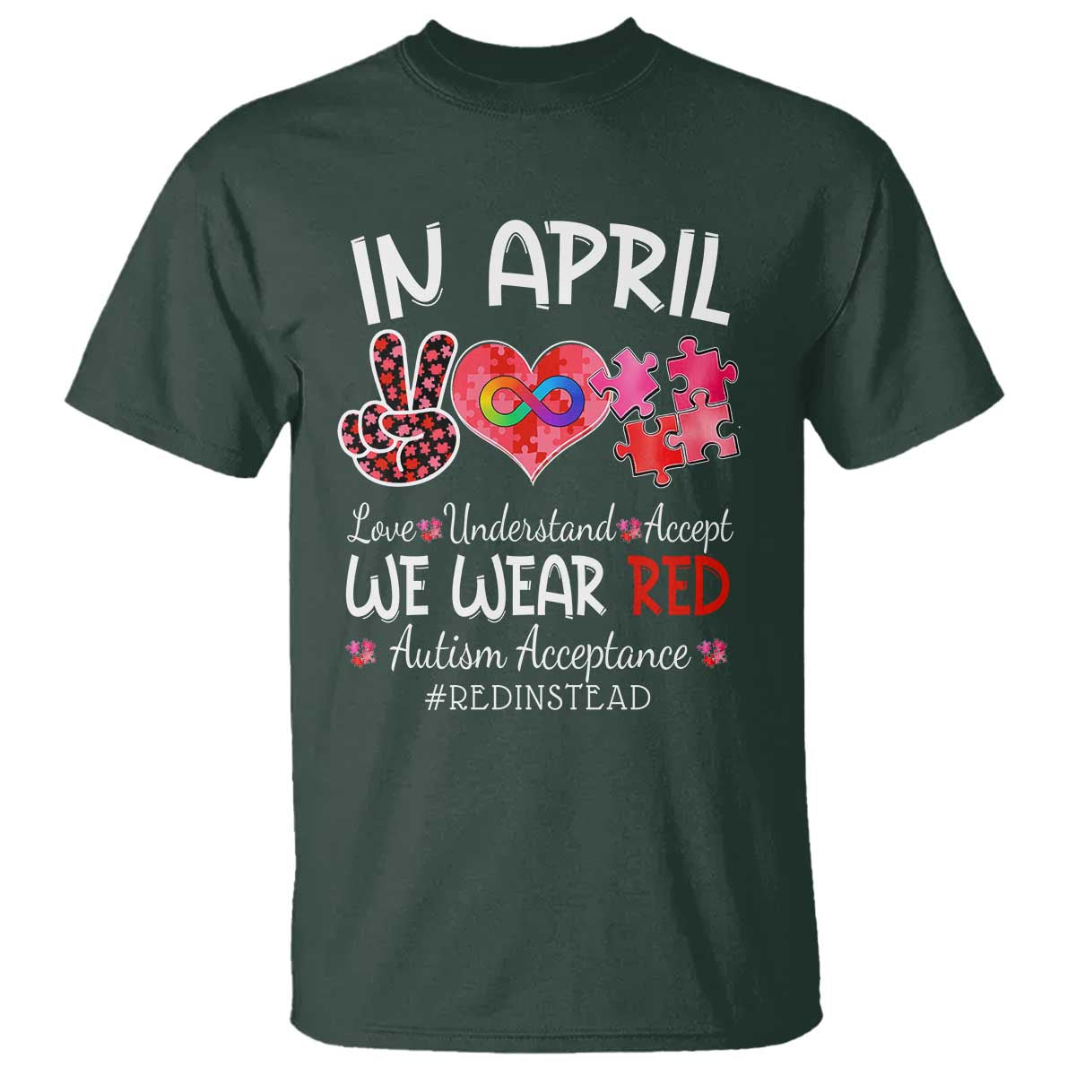 Autism Awareness Acceptance Red Instead T Shirt In April We Wear Red Peace Love Puzzle TS11 Dark Forest Green Print Your Wear