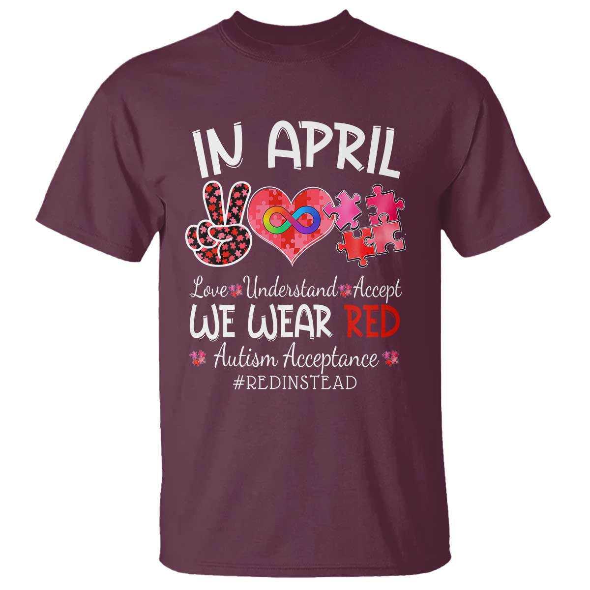 Autism Awareness Acceptance Red Instead T Shirt In April We Wear Red Peace Love Puzzle TS11 Maroon Print Your Wear