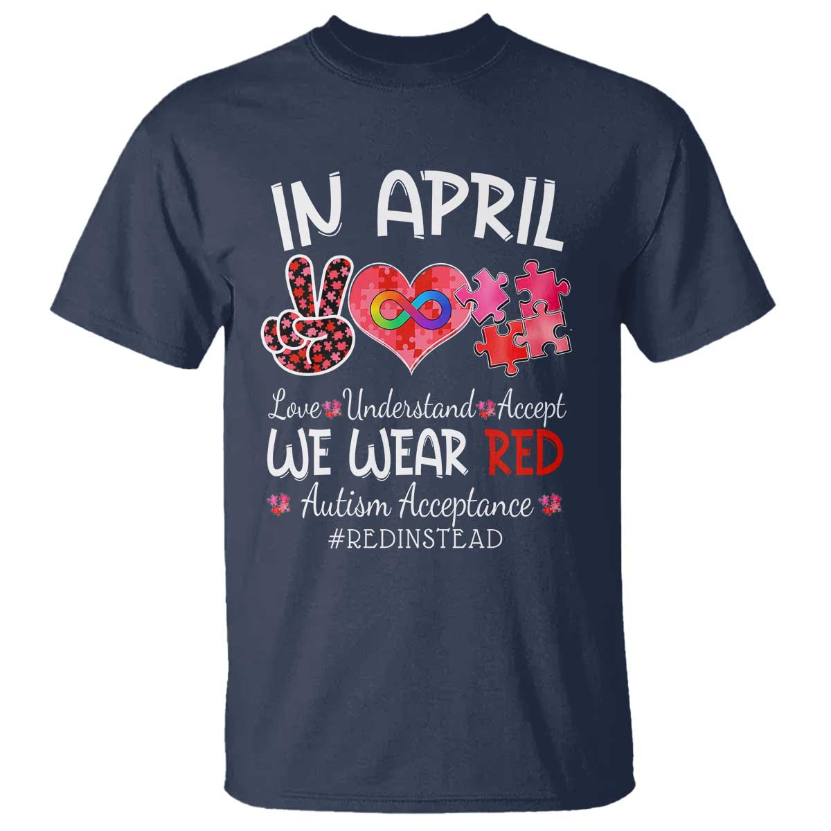 Autism Awareness Acceptance Red Instead T Shirt In April We Wear Red Peace Love Puzzle TS11 Navy Print Your Wear
