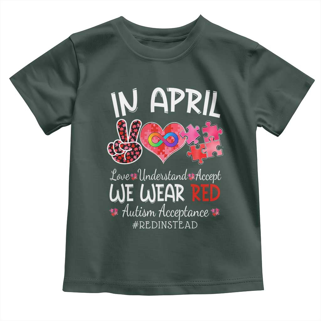 Autism Awareness Acceptance Red Instead Toddler T Shirt In April We Wear Red Peace Love Puzzle TS11 Dark Forest Green Print Your Wear
