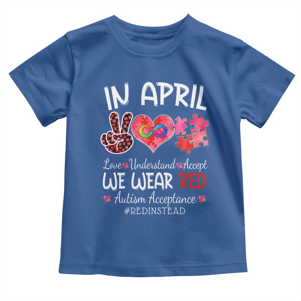Autism Awareness Acceptance Red Instead Toddler T Shirt In April We Wear Red Peace Love Puzzle TS11 Royal Blue Print Your Wear