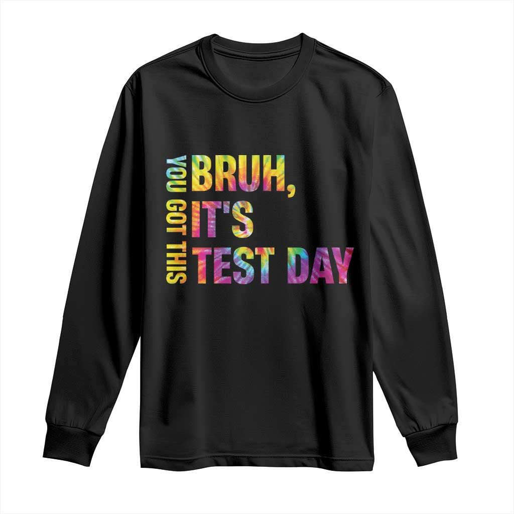 Funny Bruh It's Test Day You Got This Long Sleeve Shirt TS11 Black Print Your Wear