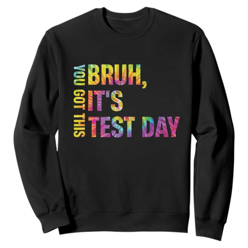 Funny Bruh It's Test Day You Got This Sweatshirt TS11 Black Print Your Wear