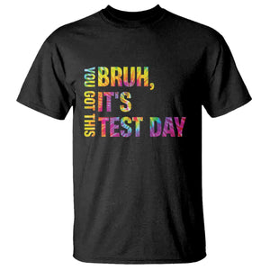 Funny Bruh It's Test Day You Got This T Shirt TS11 Black Print Your Wear
