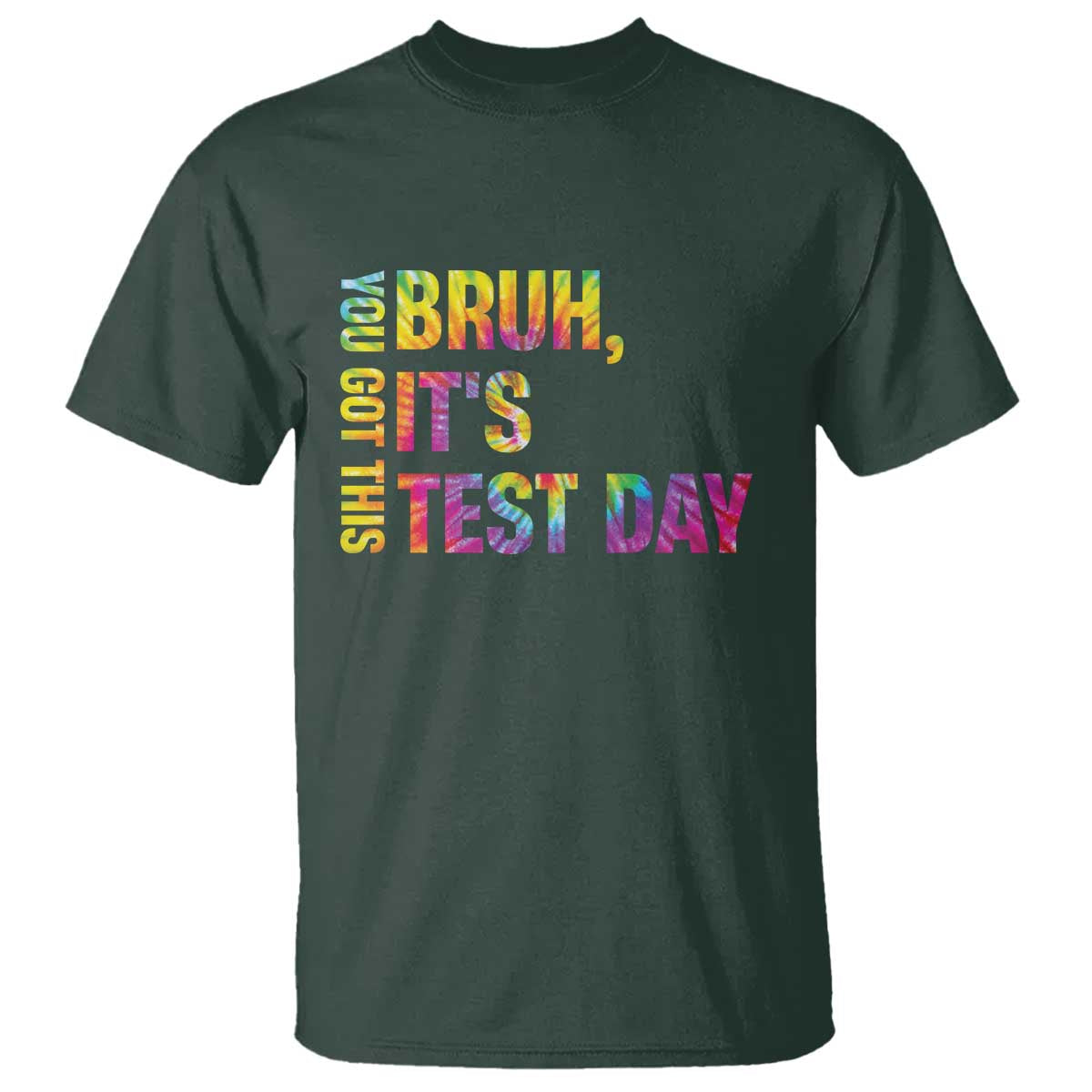Funny Bruh It's Test Day You Got This T Shirt TS11 Dark Forest Green Print Your Wear