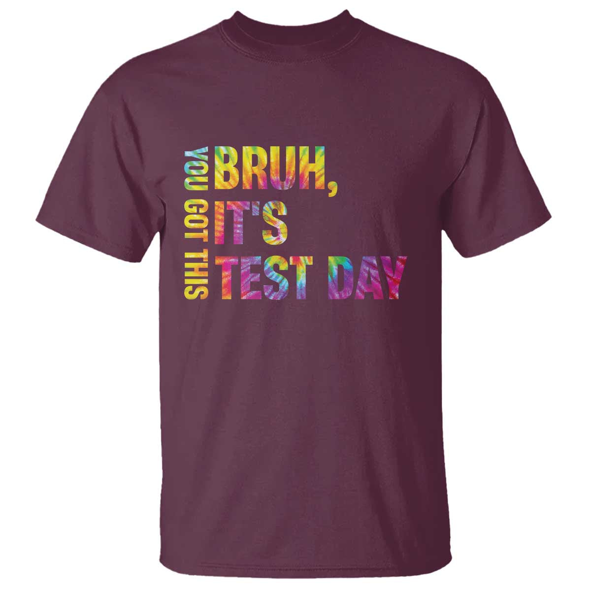 Funny Bruh It's Test Day You Got This T Shirt TS11 Maroon Print Your Wear