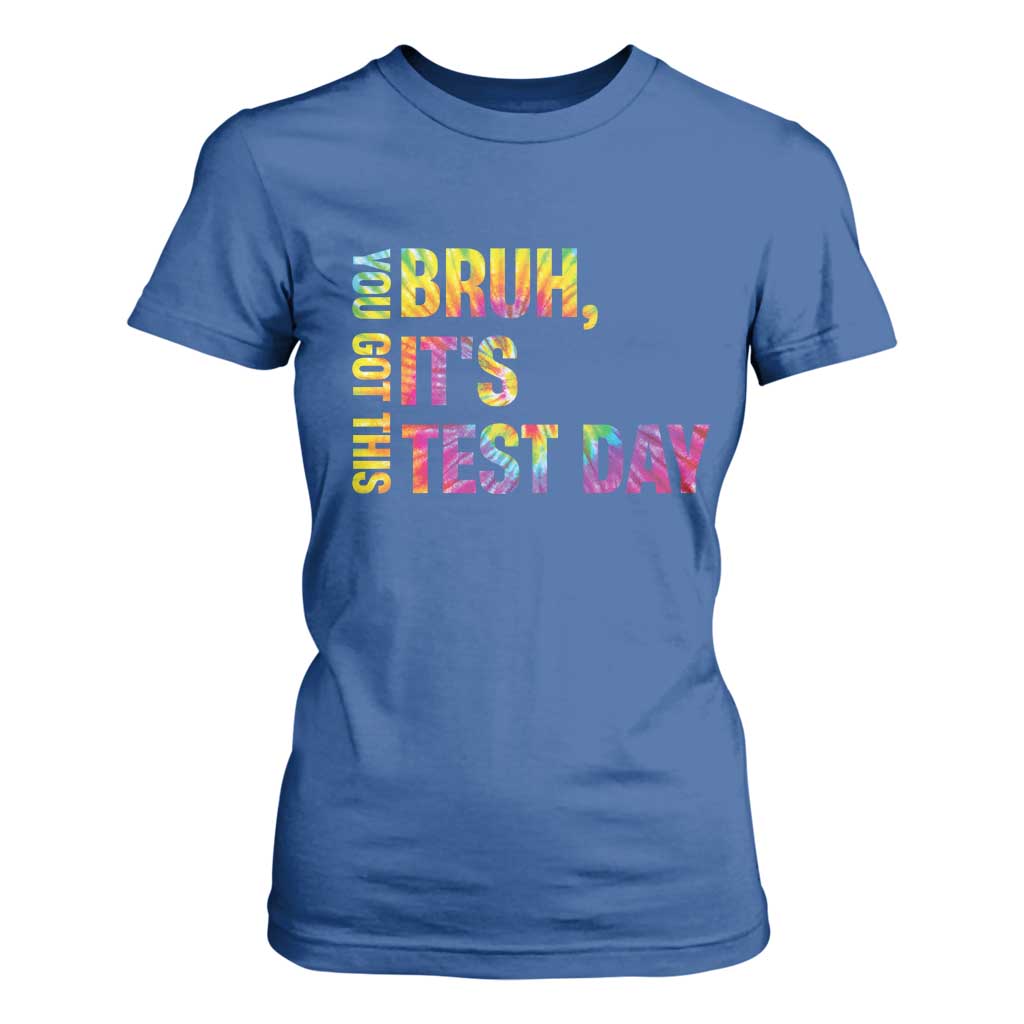 Funny Bruh It's Test Day You Got This T Shirt For Women TS11 Royal Blue Print Your Wear