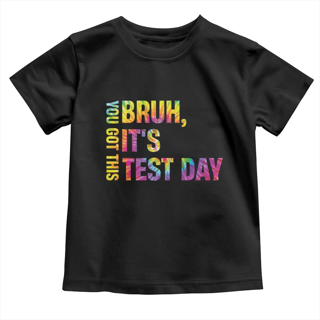 Funny Bruh It's Test Day You Got This Toddler T Shirt TS11 Black Print Your Wear