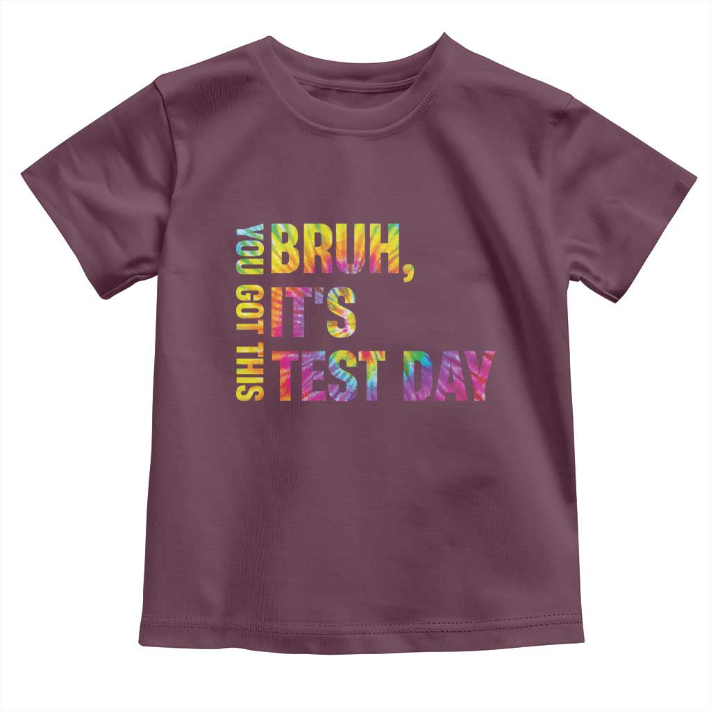 Funny Bruh It's Test Day You Got This Toddler T Shirt TS11 Maroon Print Your Wear