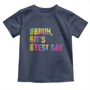 Funny Bruh It's Test Day You Got This Toddler T Shirt TS11 Navy Print Your Wear