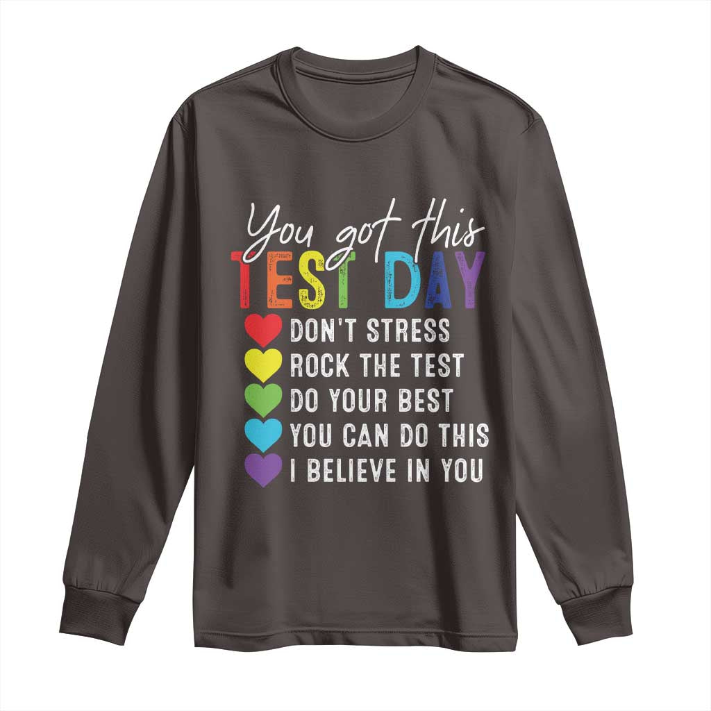 Funny Test Day Long Sleeve Shirt You Got This Don't Stress Rock The Test TS11 Dark Chocolate Print Your Wear